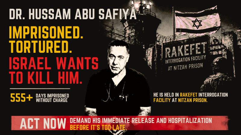URGENT: Save Dr. Hussam Abu Safiya From Torture and Death
